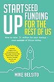 Startup Seed Funding for the Rest of Us: How to Raise $1 Million for Your Startup - Even Outside of Silicon Valley
