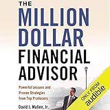The Million-Dollar Financial Advisor: Powerful Lessons and Proven Strategies from Top Producers