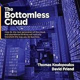 The Bottomless Cloud: How AI, the Next Generation of the Cloud, and Abundance Thinking Will Radically Transform the Way You Do Business