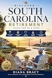 Discover South Carolina Retirement: 55 & Over Relocation Guide (South Carolina Relocation Guides)