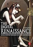 The Digital Renaissance: Classic Painting Techniques in Photoshop and Painter