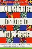 101 Activities for Kids in Tight Spaces: At the Doctor's Office, on Car, Train, and Plane Trips, Home Sick in Bed . . .