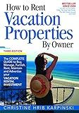 How To Rent Vacation Properties by Owner Third Edition: The Complete Guide to Buy, Manage, Furnish, Rent, Maintain and Advertise Your Vacation Rental Investment