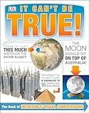 It Can't Be True!: The Book of Incredible Visual Comparisons
