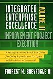 Integrated Enterprise Excellence, Vol. III Improvement Project Execution: A Management and Black Belt Guide for Going Beyond Lean Six Sigma and the Balanced Scorecard