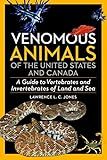 Venomous Animals of the United States and Canada: A Guide to Vertebrates and Invertebrates of Land and Sea
