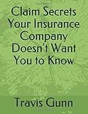 Claim Secrets Your Insurance Company Doesn't Want You to Know