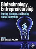 Biotechnology Entrepreneurship: Starting, Managing, and Leading Biotech Companies