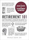 Retirement 101: From 401(k) Plans and Social Security Benefits to Asset Management and Medical Insurance, Your Complete Guide to Preparing for the Future You Want (Adams 101 Series)