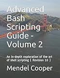 Advanced Bash Scripting Guide - Volume 2: An in-depth exploration of the art of shell scripting ( Revision 10 )
