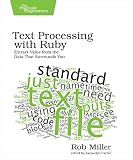 Text Processing with Ruby: Extract Value from the Data That Surrounds You