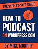 How to Podcast on Wordpress.com: The Step-by-Step Guide