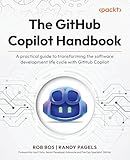 The GitHub Copilot Handbook: A practical guide to transforming the software development life cycle with GitHub Copilot