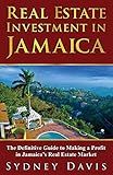 Real Estate Investment in Jamaica: The Definitive Guide to Making a Profit in Jamaica's Real Estate Market