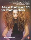 Adobe Photoshop CC for Photographers: A professional image editor's guide to the creative use of Photoshop for the Macintosh and PC