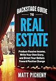 Backstage Guide to Real Estate: Produce Passive Income, Write Your Own Story, and Direct Your Dollars Toward Positive Change