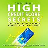 High Credit Score Secrets: The Smart Raise and Repair Guide to Excellent Credit: Improve Financial Literacy with Planning, Management, and Intelligence - Enjoy Freedom & Independence