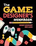 The Game Designer's Workbook: Hands-on Tools, Exercises, Walkthroughs, and Resources for New Game Designers