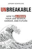 Unbreakable: How to AI-Proof Your Job Search, Career, and Future