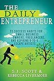 The Daily Entrepreneur: 33 Success Habits for Small Business Owners, Freelancers and Aspiring 9-to-5 Escape Artists