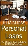 Personal Loans: The Ultimate Guide to Getting the Money You Need