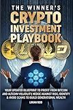 THE WINNER'S CRYPTO INVESTMENT PLAYBOOK: Your Updated Blueprint to Profit From Bitcoin & Altcoin Volatility, Hedge Against Risk, Identify & Avoid Scams to Build Generational Wealth