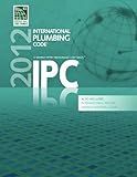 2012 International Plumbing Code (Includes International Private Sewage Disposal Code) (International Code Council Series)