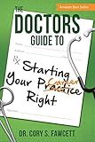 The Doctors Guide to Starting Your Practice Right