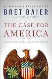 The Case for America: An Argument on Behalf of Our Nation – A Thoughtful Defense of Our History, Values, and National Character in Divisive Times
