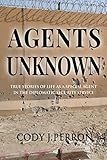 Agents Unknown: True Stories of Life as a Special Agent in the Diplomatic Security Service
