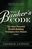 The Banker's Code ~ The Most Powerful Wealth-Building Strategies Finally Revealed