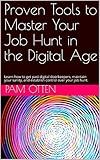 Proven Tools to Master Your Job Hunt in the Digital Age: Learn how to get past digital doorkeepers, maintain your sanity, and establish control over your job hunt.