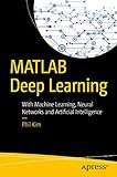 MATLAB Deep Learning: With Machine Learning, Neural Networks and Artificial Intelligence