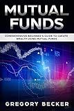 Mutual Funds: Comprehensive Beginner's Guide to create Wealth using Mutual Funds