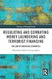 Regulating and Combating Money Laundering and Terrorist Financing: The Law in Emerging Economies (The Law of Financial Crime)