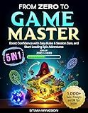 From Zero to Game Master: [5 in 1] Master the Basics, Boost Confidence with Easy Rules & Session Zero, and Start Leading Epic Adventures with 1,000+ Tools, Tips, and Prompts for Your Very First Table