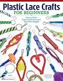 Plastic Lace Crafts for Beginners: Groovy Gimp, Super Scoubidou, and Beast Boondoggle (Design Originals) Lanyard and Gimp Projects for Kids and Adults - Keychains, Bracelets, and Zipper Pulls