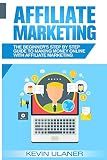 Affiliate Marketing: The Beginner's Step By Step Guide To Making Money Online With Affiliate Marketing (Brief Guides on Passive Income, Affiliate ... Small Business Ideas, Financial Freedom)