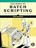 The Book of Batch Scripting: From Fundamentals to Advanced Automation