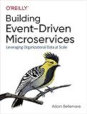 Building Event-Driven Microservices: Leveraging Organizational Data at Scale