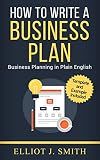 Business Plan: How to Write a Business Plan - Business Plan Template and Examples Included! (Business Plan Writing, Business Planning, Book 1)