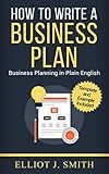 Business Plan: How to Write a Business Plan - Business Plan Template and Examples Included! (Business Plan Writing, Business Planning, Book 1)