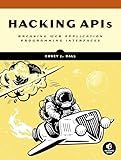 Hacking APIs: Breaking Web Application Programming Interfaces