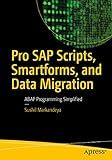 Pro SAP Scripts, Smartforms, and Data Migration: ABAP Programming Simplified