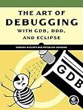 The Art of Debugging with GDB, DDD, and Eclipse