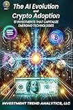 The AI Evolution and Crypto Adoption: 51 Investments that Capitalize Emerging Technologies