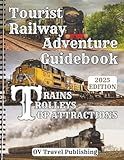 Tourist Railway Adventure Guidebook - Trains, Trolleys & Top Attractions: Explore Historic Lines, Mountain Passes, Coastal Rides, Steam Excursions & Must-See Rail Museums Across the USA & Canada