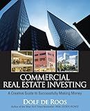 Commercial Real Estate Investing: A Creative Guide to Succesfully Making Money