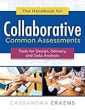 The Handbook for Collaborative Common Assessments: Tools for Design, Delivery, and Data Analysis (Practical Measures for Improving Your Collaborative Common Assessment Process)