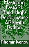 Mastering FastAPI: Build High-Performance APIs with Python